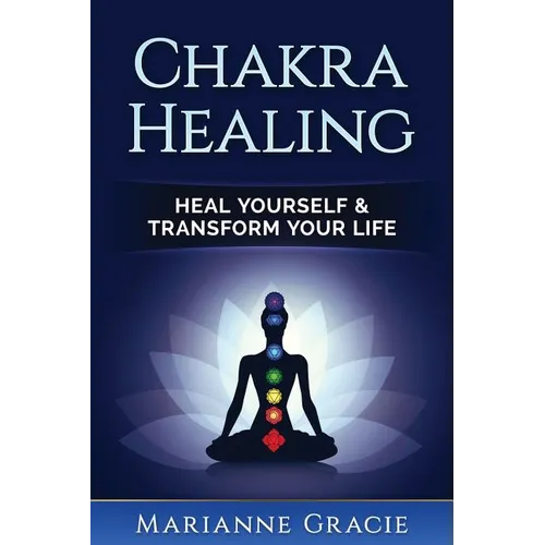 Chakra Healing: Heal Yourself & Transform Your Life (Chakras) - Paperback
