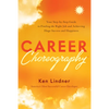 Career Choreography: Your Step-By-Step Guide to Finding the Right Job and Achieving Huge Success and Happiness - Hardcover