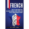French: How to Learn French Fast, Including Grammar, Short Stories, and Useful Phrases When in France - Hardcover