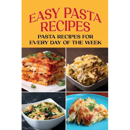 Easy Pasta Recipes: Pasta Recipes For Every Day Of The Week: Pasta Recipe With Beans - Paperback