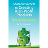 Shortcut Secrets to Creating High Profit Products - Paperback