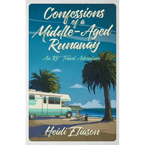 Confessions of a Middle-Aged Runaway: An RV Travel Adventure - Paperback