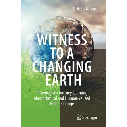 Witness to a Changing Earth: A Geologist's Journey Learning about Natural and Human-Caused Global Change - Paperback