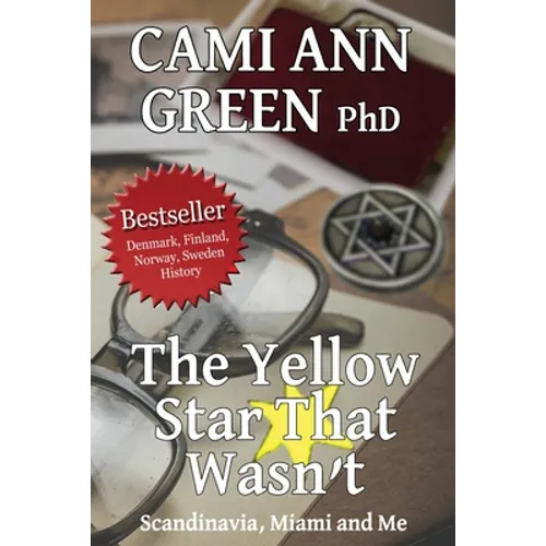 The Yellow Star That Wasn't: Scandinavia, Miami, and Me. Wartime Jews in Scandinavia; From Helsinki to a Miami Beach Obsession. - Paperback