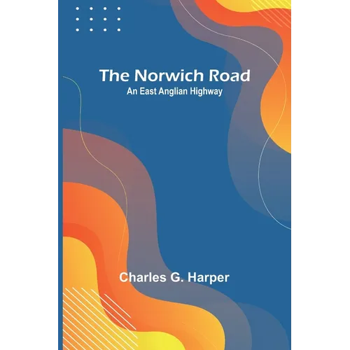 The Norwich Road: An East Anglian Highway - Paperback
