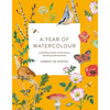 A Year of Watercolour: A Seasonal Guide to Botanical Watercolour Painting - Paperback