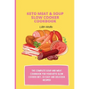 Keto Meat & Soup Slow Cooker Cookbook: The Complete Soup and Meat cookbook for your keto slow cooker diet; 50 easy and delicious recipes! - Paperback
