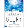 10 Levels of Glory: Cultivating a Lifestyle of Face-To-Face Encounters with God - Paperback