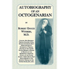 Autobiography Of An Octogenarian. Robert Enoch Withers, M.D.: Colonel 18th Regiment Virginia Infantry, C.S.A.; Editor Lynchburg Daily News; Lieutenant - Paperback
