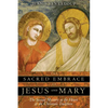 The Sacred Embrace of Jesus and Mary: The Sexual Mystery at the Heart of the Christian Tradition - Paperback