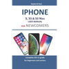 Iphone X, XS & XS Max User Manual For Newcomers: Complete iOS 12 guide for beginners and seniors - Paperback