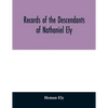 Records of the descendants of Nathaniel Ely, the emigrant, who settled first in Newtown, now Cambridge, Mass., was one of the first settlers of Hartfo - Paperback