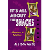 It's All About the Snacks: Adventures in Petsitting - Paperback
