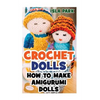 Crochet Dolls: How To Make Amigurumi Dolls - Paperback