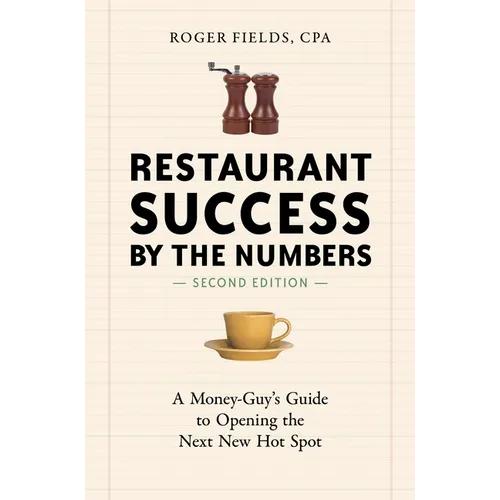 Restaurant Success by the Numbers: A Money-Guy's Guide to Opening the Next New Hot Spot - Paperback
