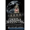 Ghosts of Manhattan: Legendary Spirits and Notorious Haunts - Hardcover