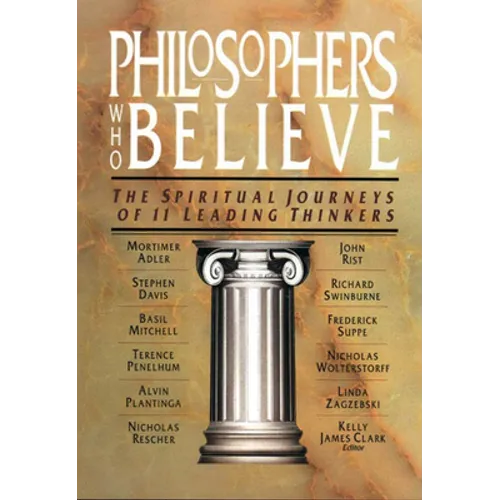 Philosophers Who Believe: The Spiritual Journeys of 11 Leading Thinkers - Paperback