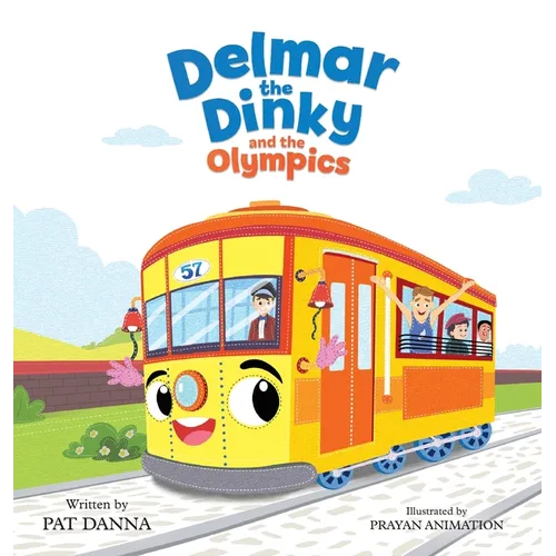 Delmar the Dinky and the Olympics -The Adventures of a Little Trolley: An Inspiring Children's Picture Book for Kids Who Love Trains - Hardcover