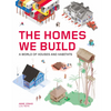 The Homes We Build: A World of Houses and Habitats - Hardcover