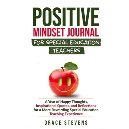 Positive Mindset Journal for Special Education Teachers: A Year of Happy Thoughts, Inspirational Quotes, and Reflections for a More Rewarding Special - Paperback
