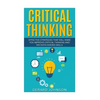 Critical Thinking: Your Ultimate Critical Thinking Guide: Effective Strategies That Will Make You Improve Critical Thinking and Decision - Paperback
