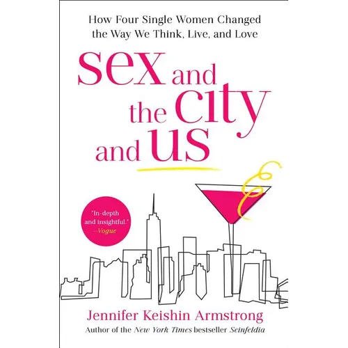 Sex and the City and Us: How Four Single Women Changed the Way We Think, Live, and Love - Paperback