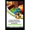 Colon Cancer Diet Cookbook for Newly Diagnosed: Nourishing Recipes for Optimal Health - Paperback