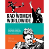Rad Women Worldwide: Artists and Athletes, Pirates and Punks, and Other Revolutionaries Who Shaped History - Hardcover