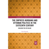 The Empress Nurbanu and Ottoman Politics in the Sixteenth Century: Building the Atik Valide - Paperback