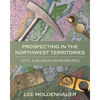Prospecting in the Northwest Territories: 1970, A Season Remembered - Paperback