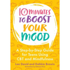 10 Minutes to Boost Your Mood: A Step-By-Step Guide for Teens Using CBT and Mindfulness - Paperback