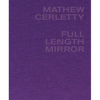 Mathew Cerletty: Full Length Mirror - Hardcover