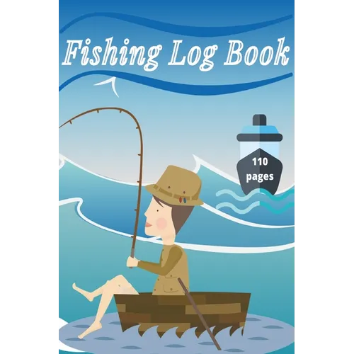 Fishing Log Book: Keep Track of Your Fishing Locations, Companions, Weather, Equipment, Lures, Hot Spots, and the Species of Fish You've Caught, All i - Paperback