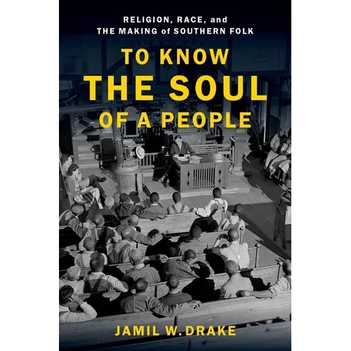 To Know the Soul of a People: Religion, Race, and the Making of Southern Folk - Paperback