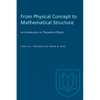 From Physical Concept to Mathematical Structure: An Introduction to Theoretical Physics - Paperback