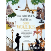 Artist's Path in 500 Walks: Follow the Inspired Footsteps of William Shakespeare, Frida Kahlo, Otis Redding, and More - Hardcover
