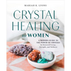 Crystal Healing for Women: A Modern Guide to the Power of Crystals for Renewed Energy, Strength, and Wellness - Paperback