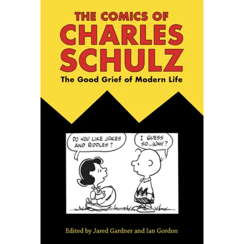 Comics of Charles Schulz: The Good Grief of Modern Life - Paperback