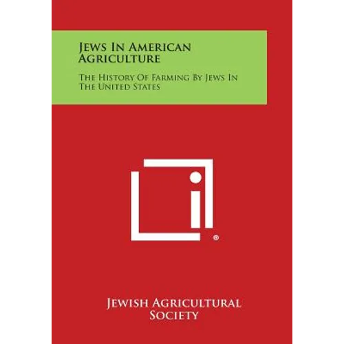 Jews in American Agriculture: The History of Farming by Jews in the United States - Paperback