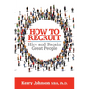 How to Recruit, Hire and Retain Great People - Paperback