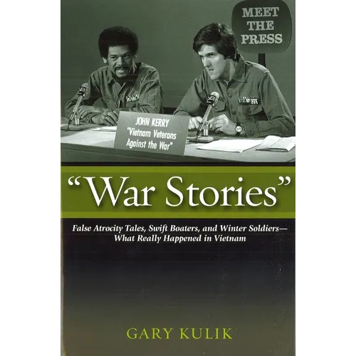 War Stories: False Atrocity Tales, Swift Boaters, and Winter Soldiers--What Really Happened in Vietnam - Hardcover