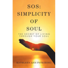 Sos: Simplicity of Soul: The Secret of Living Through Your Soul - Paperback