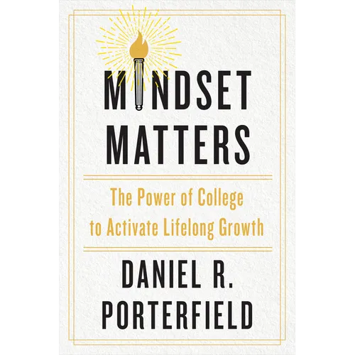 Mindset Matters: The Power of College to Activate Lifelong Growth - Hardcover
