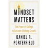 Mindset Matters: The Power of College to Activate Lifelong Growth - Hardcover