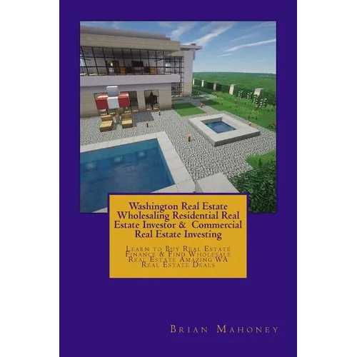 Washington Real Estate Wholesaling Residential Real Estate Investor & Commercial Real Estate Investing: Learn to Buy Real Estate Finance & Find Wholes - Paperback