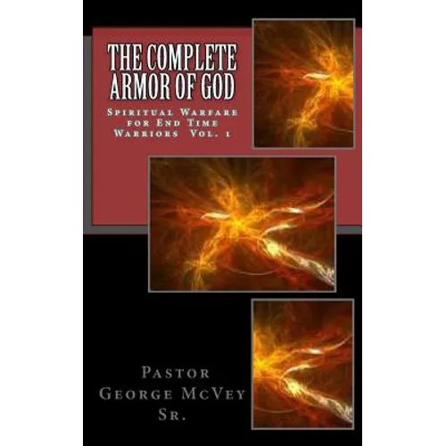 The Complete Armor of God: Spiritual Warfare for End Times Warriors Vol.1 - Paperback