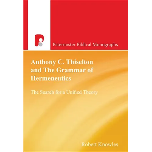 Anthony C Thiselton and the Grammar of Hermeneutics - Paperback