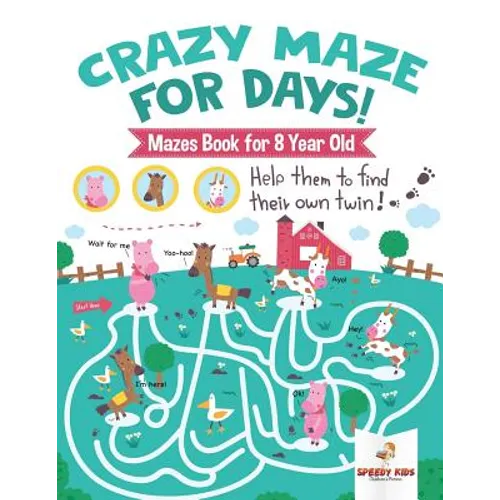 Crazy Maze for Days! Mazes Book for 8 Year Old - Paperback