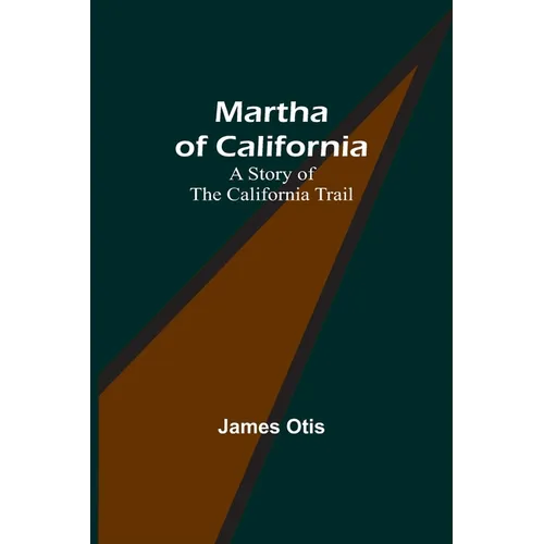 Martha of California: A Story of the California Trail - Paperback