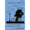 We Really Need To Laugh: Large Print - Paperback